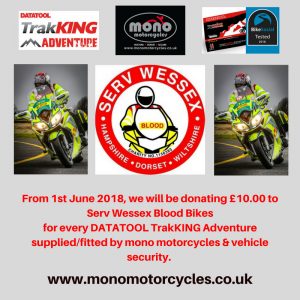 DATATOOL TrakKING Adventure supplied & fitted for £330.00 + subscription. For every DATATOOL TrakKING Adventure supplied & fitted, mono motorcycles & vehicle security will donate £10.00 to Serv Wessex Blood Bikes.