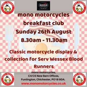 We are looking for some classic motorcycles for a 'display' at our next breakfast club on Sunday 26th August. If you or anyone you know could commit from 9am - 11am on Sunday 26th August, in Funtington, Chichester; we would be greatly appreciative. We are collecting for our chosen charity SERV Wessex Blood Runners.