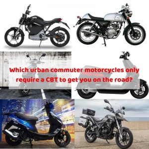 Which urban commuter motorcycles only require a CBT to get you on the road?